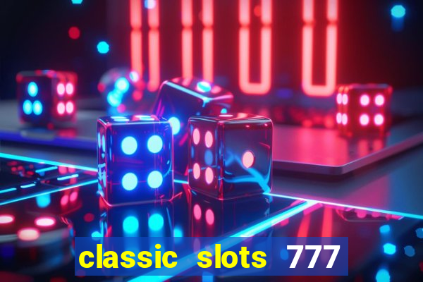 classic slots 777 paga mesmo